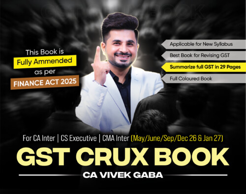 CA INTERMEDIATE

INDIRECT TAX [GOODS AND SERVICES TAX | GST]

CRUX BOOK | CHARTBOOK BY CA VIVEK GABA FOR MAY, 2026 SEPTEMBER, 2026 AND JANUARY, 2027 
